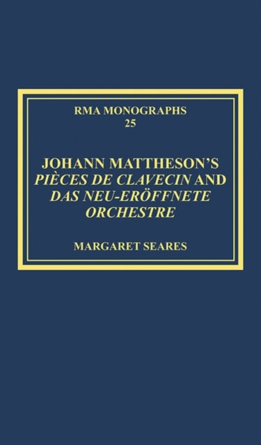 Book cover of: Johann Mattheson’s Pieces de clavecin and Das neu-eroffnete Orchestre. By: Margaret Seares