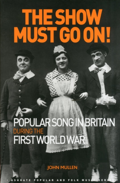 Book cover of: Show Must Go On! Popular Song in Britain During the First World War. By: John Mullen