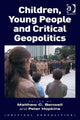 Book cover of: Children, Young People and Critical Geopolitics. By: Matt Benwell