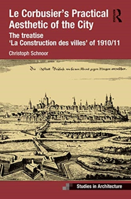 Book cover of: Le Corbusier’s Practical Aesthetic of the City. By: Christoph Schnoor