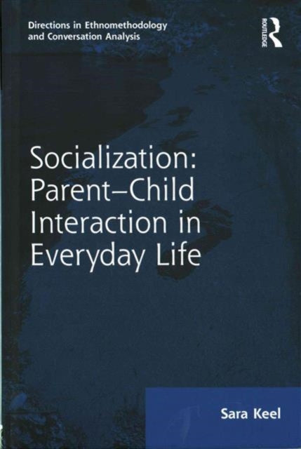 Book cover of: Socialization: Parent-Child Interaction in Everyday Life. By: Sara Keel