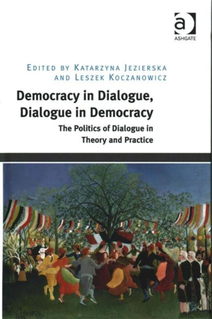 Book cover of: Democracy in Dialogue, Dialogue in Democracy. By: Katarzyna Jezierska
