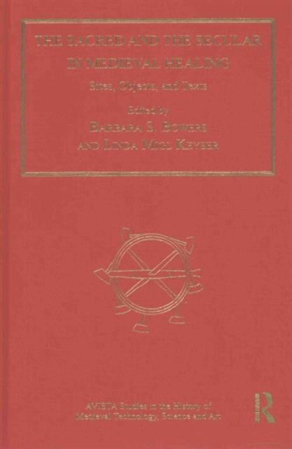 Book cover of: Sacred and the Secular in Medieval Healing. By: Barbara S. Bowers