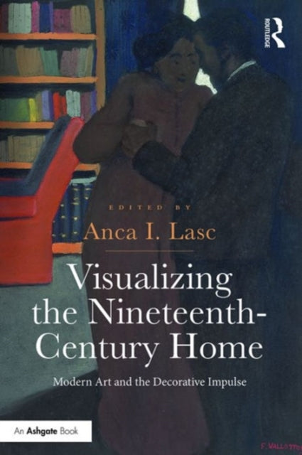 Book cover of: Visualizing the Nineteenth-Century Home. By: Anca I. Lasc