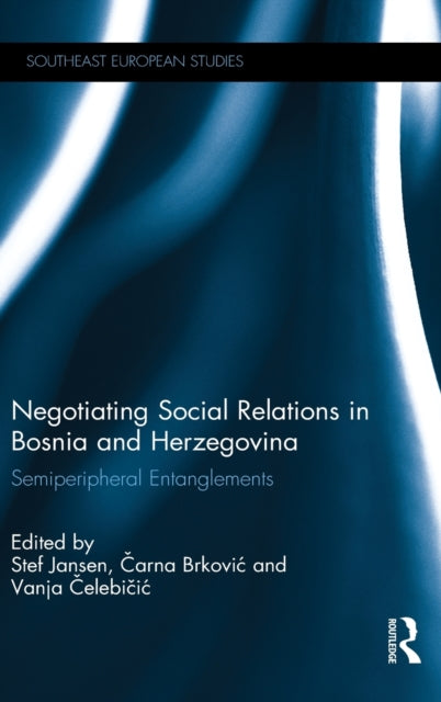 Book cover of: Negotiating Social Relations in Bosnia and Herzegovina. By: Stef Jansen Carna