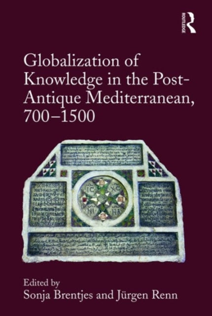 Book cover of: Globalization of Knowledge in the Post-Antique Mediterranean, 700-1500. By: Sonja Brentjes