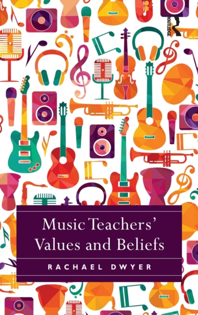 Book cover of: Music Teachers' Values and Beliefs. By: Rachael Dwyer