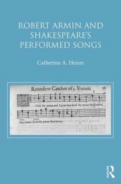 Book cover of: Robert Armin and Shakespeare's Performed Songs. By: Catherine A. Henze