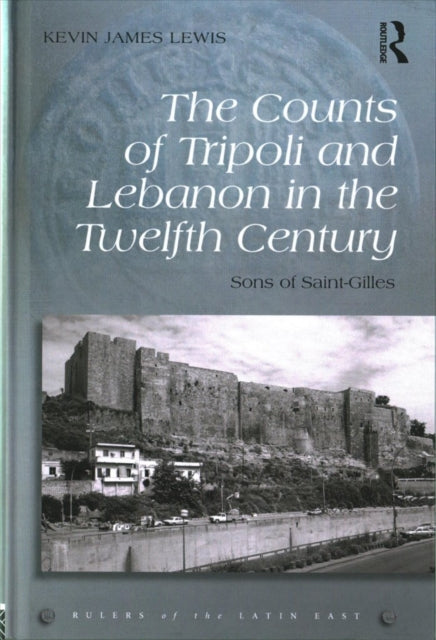 Book cover of: Counts of Tripoli and Lebanon in the Twelfth Century. By: Kevin James Lewis