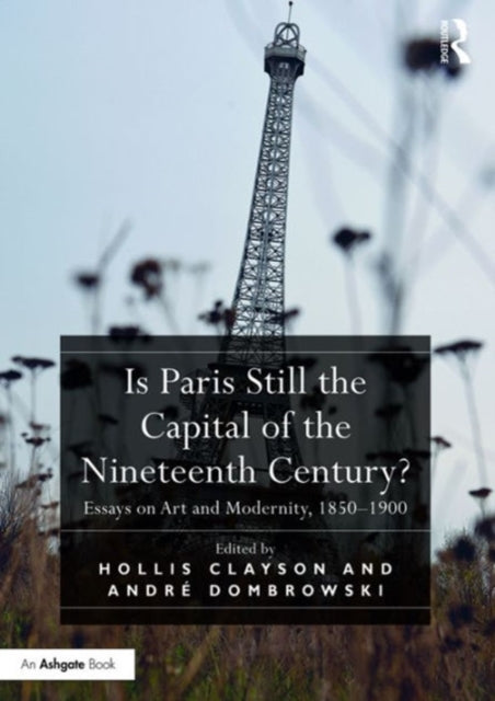 Book cover of: Is Paris Still the Capital of the Nineteenth Century?. By: Hollis Clayson