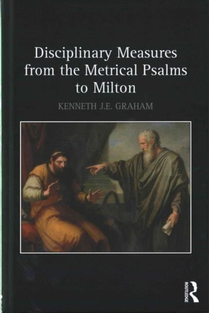 Book cover of: Disciplinary Measures from the Metrical Psalms to Milton. By: Kenneth J. E. Graham