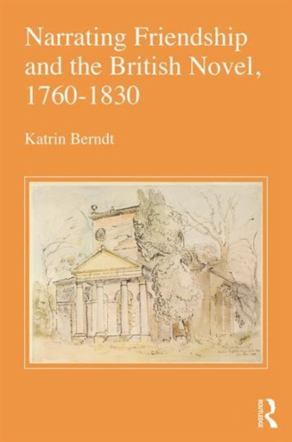 Book cover of: Narrating Friendship and the British Novel, 1760-1830. By: Katrin Berndt