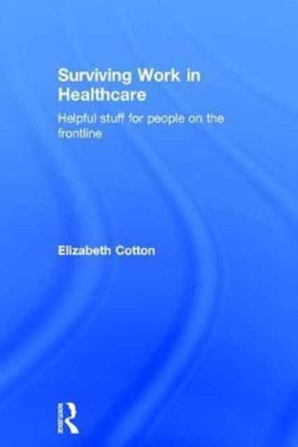 Book cover of: Surviving Work in Healthcare. By: Elizabeth Cotton
