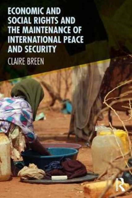 Book cover of: Economic and Social Rights and the Maintenance of International Peace and Security. By: Claire Breen