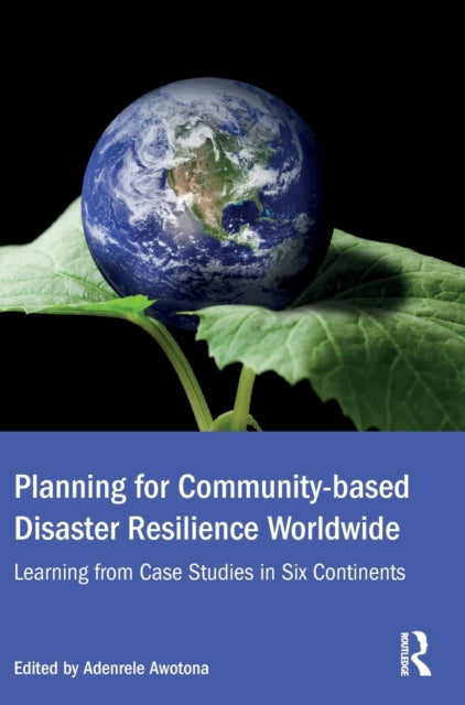 Book cover of: Planning for Community-based Disaster Resilience Worldwide. By: Adenrele Awotona