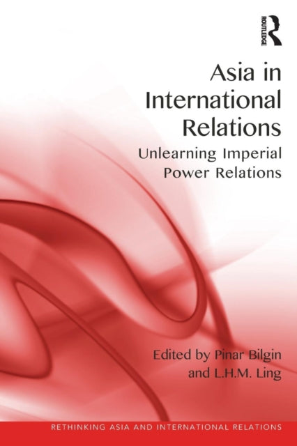 Book cover of: Asia in International Relations. By: Pinar Bilgin