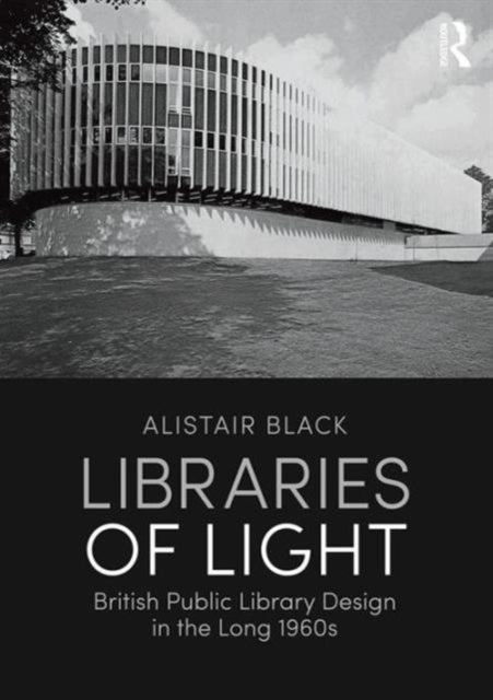 Book cover of: Libraries of Light. By: Alistair Black