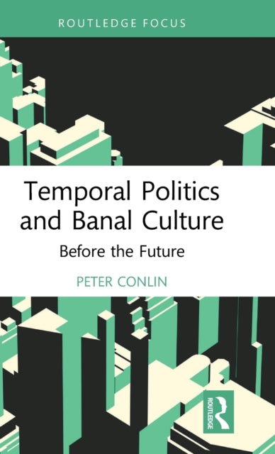 Book cover of: Temporal Politics and Banal Culture. By: Peter Conlin