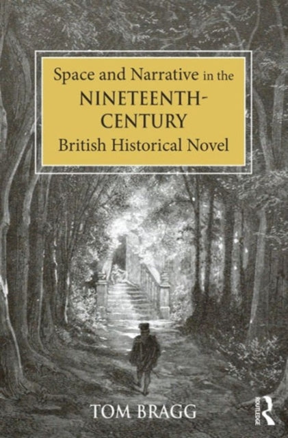 Book cover of: Space and Narrative in the Nineteenth-Century British Historical Novel. By: Tom Bragg