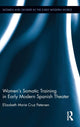 Book cover of: Women's Somatic Training in Early Modern Spanish Theater. By: Elizabeth Marie