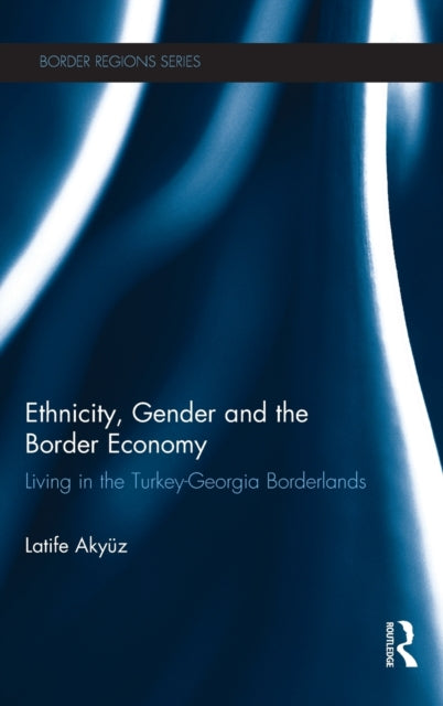 Book cover of: Ethnicity, Gender and the Border Economy. By: Latife Akyuz