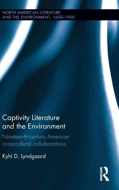 Book cover of: Captivity Literature and the Environment. By: Kyhl Lyndgaard