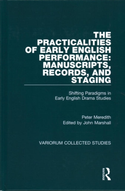Book cover of: Practicalities of Early English Performance: Manuscripts, Records, and Staging. By: Peter Meredith