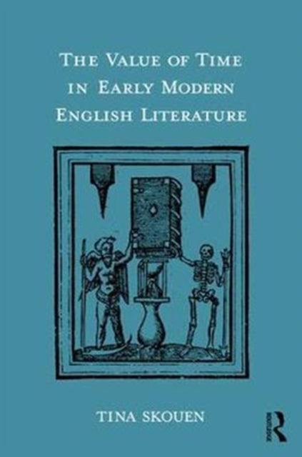 Book cover of: Value of Time in Early Modern English Literature. By: Tina Skouen