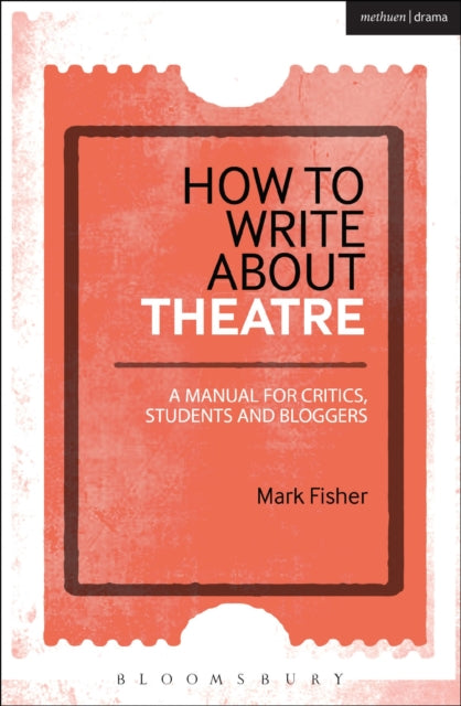 Book cover of: How to Write About Theatre. By: Mark Fisher