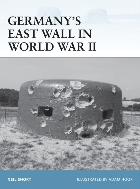 Book cover of: Germany’s East Wall in World War II. By: Neil Short