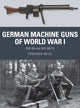 Book cover of: German Machine Guns of World War I. By: Stephen Bull