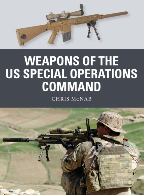 Book cover of: Weapons of the US Special Operations Command. By: Chris McNab