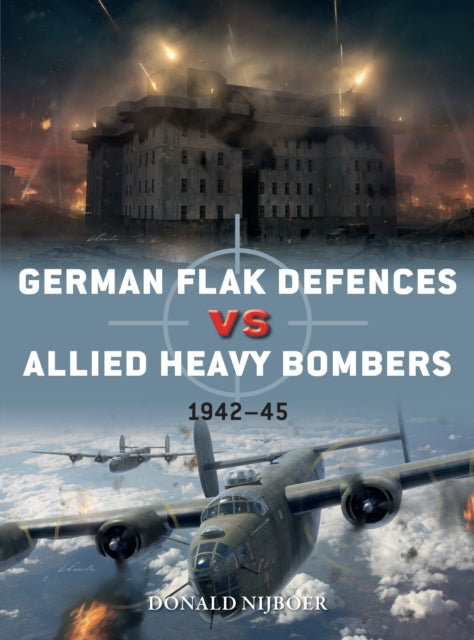 Book cover of: German Flak Defences vs Allied Heavy Bombers. By: Donald Nijboer