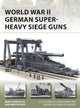 Book cover of: World War II German Super-Heavy Siege Guns. By: Marc Romanych