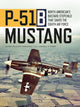 P-51B Mustang, North American’s Bastard Stepchild that Saved the Eighth Air Force 9781472839664 James William "Bill" Marshall