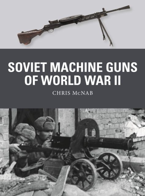 Book cover of: Soviet Machine Guns of World War II. By: Chris McNab