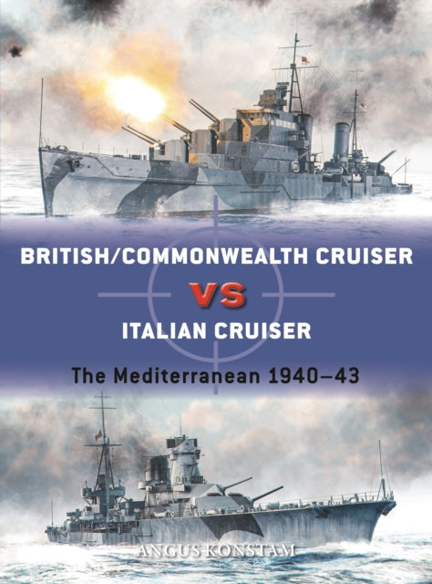 Book cover of: British/Commonwealth Cruiser vs Italian Cruiser. By: Angus Konstam