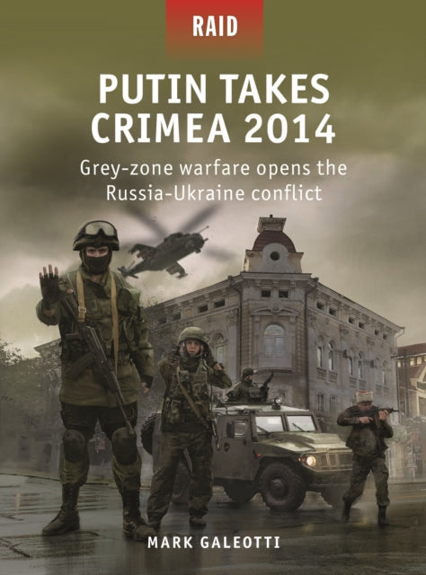 Book cover of: Putin Takes Crimea 2014. By: Mark Galeotti