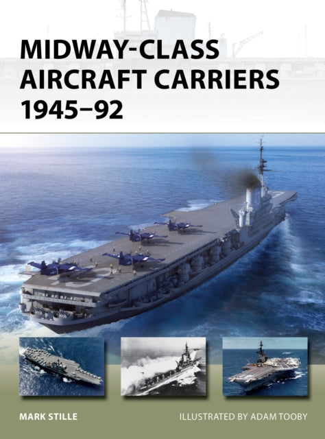 Book cover of: Midway-Class Aircraft Carriers 1945–92. By: Mark Stille
