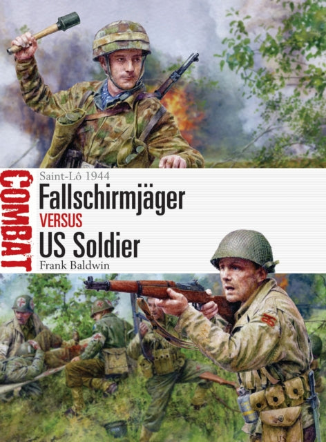 Fallschirmjager vs US Soldier, Saint-Lo 1944 9781472867124 Frank Baldwin