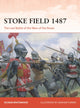 Stoke Field 1487, The Last Battle of the Wars of the Roses 9781472867704 Dickon Whitewood