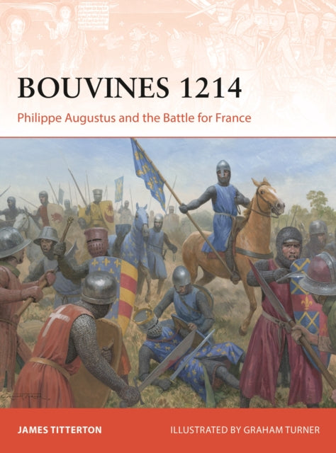 Bouvines 1214, Philippe Augustus and the Battle for France 9781472868824 James Titterton