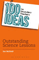 Book cover of: 100 Ideas for Secondary Teachers: Outstanding Science Lessons. By: Ian McDaid
