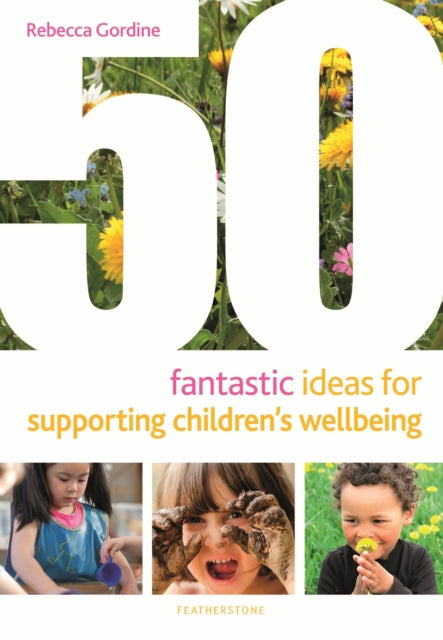 Book cover of: 50 Fantastic Ideas for Supporting Children's Wellbeing. By: Rebecca Gordine