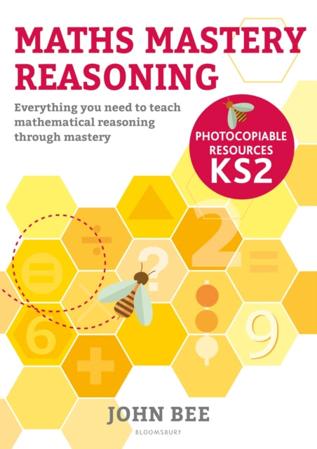 Book cover of: Maths Mastery Reasoning: Photocopiable Resources KS2. By: John Bee
