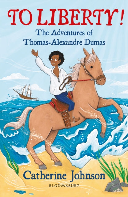 Book cover of: To Liberty! The Adventures of Thomas-Alexandre Dumas: A Bloomsbury Reader. By: Catherine Johnson