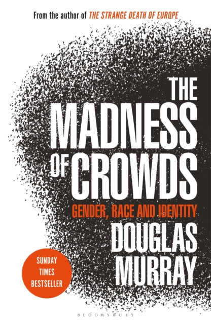 Madness of Crowds, Gender, Race and Identity; THE SUNDAY TIMES BESTSELLER 9781472979575 Douglas Murray