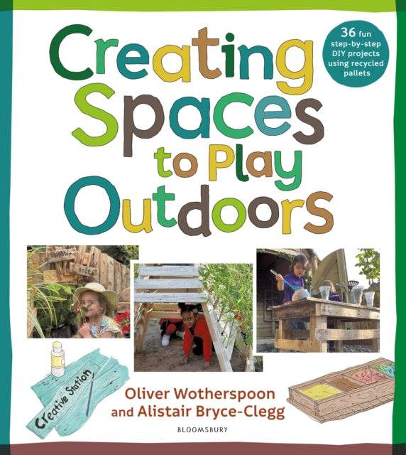 Book cover of: Creating Spaces to Play Outdoors. By: Alistair Bryce-Clegg