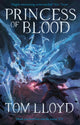 Book cover of: Princess of Blood. By: Tom Lloyd