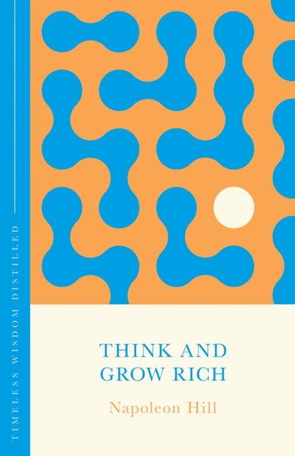 Think and Grow Rich, Timeless Wisdom Distilled 9781473636262 Napoleon Hill